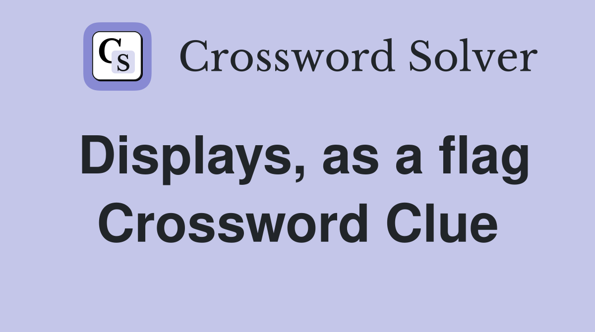 Displays, as a flag Crossword Clue