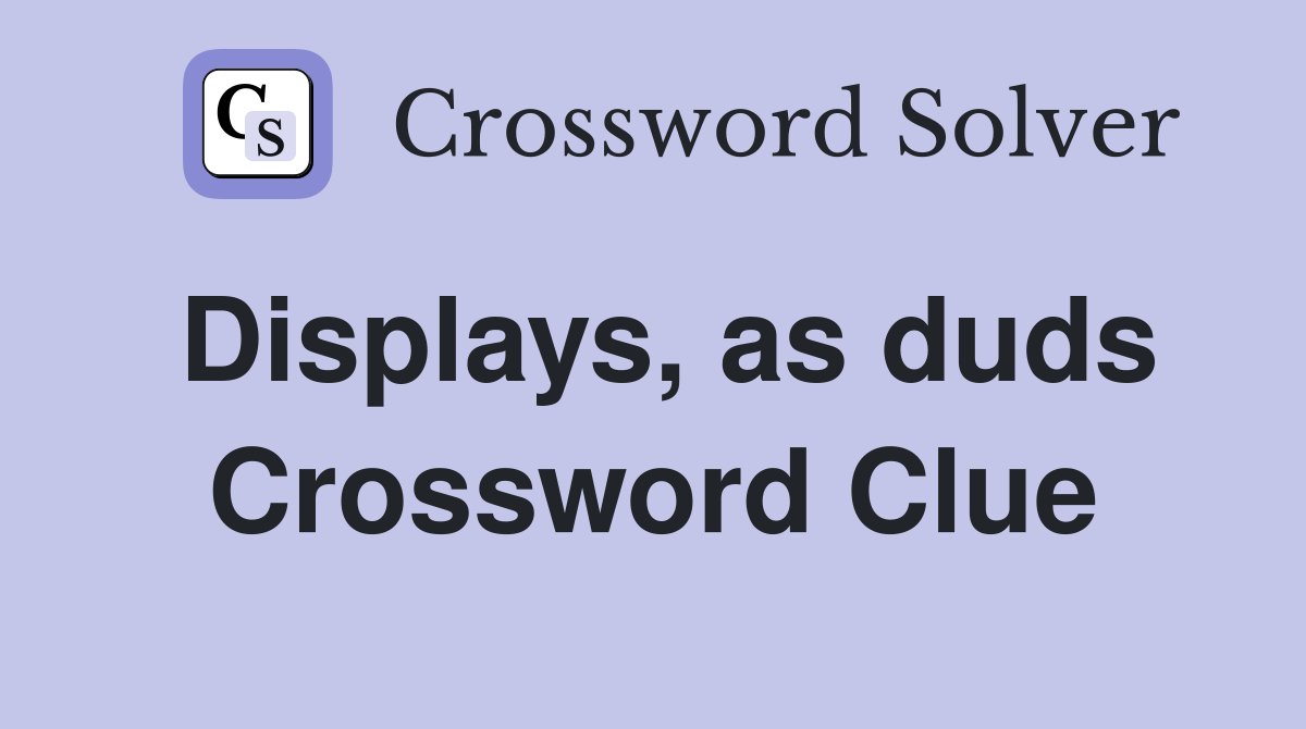 Displays, as duds Crossword Clue