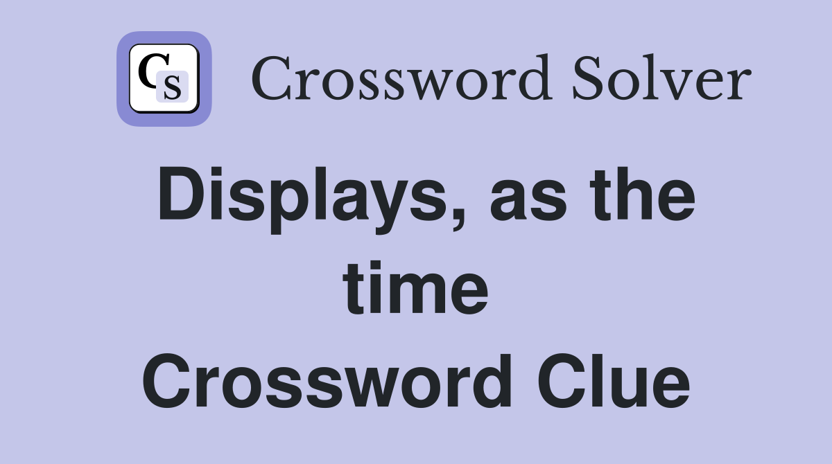 Displays, as the time Crossword Clue