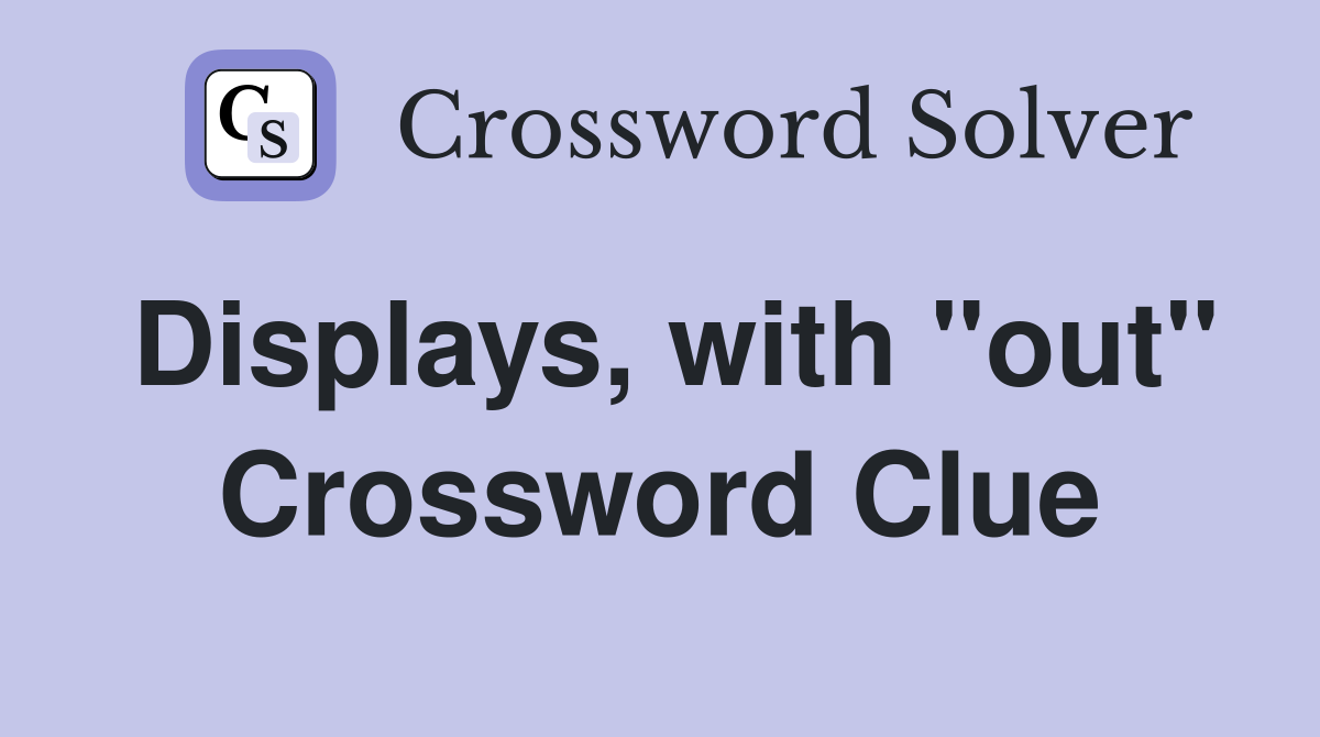 Displays, with "out" Crossword Clue