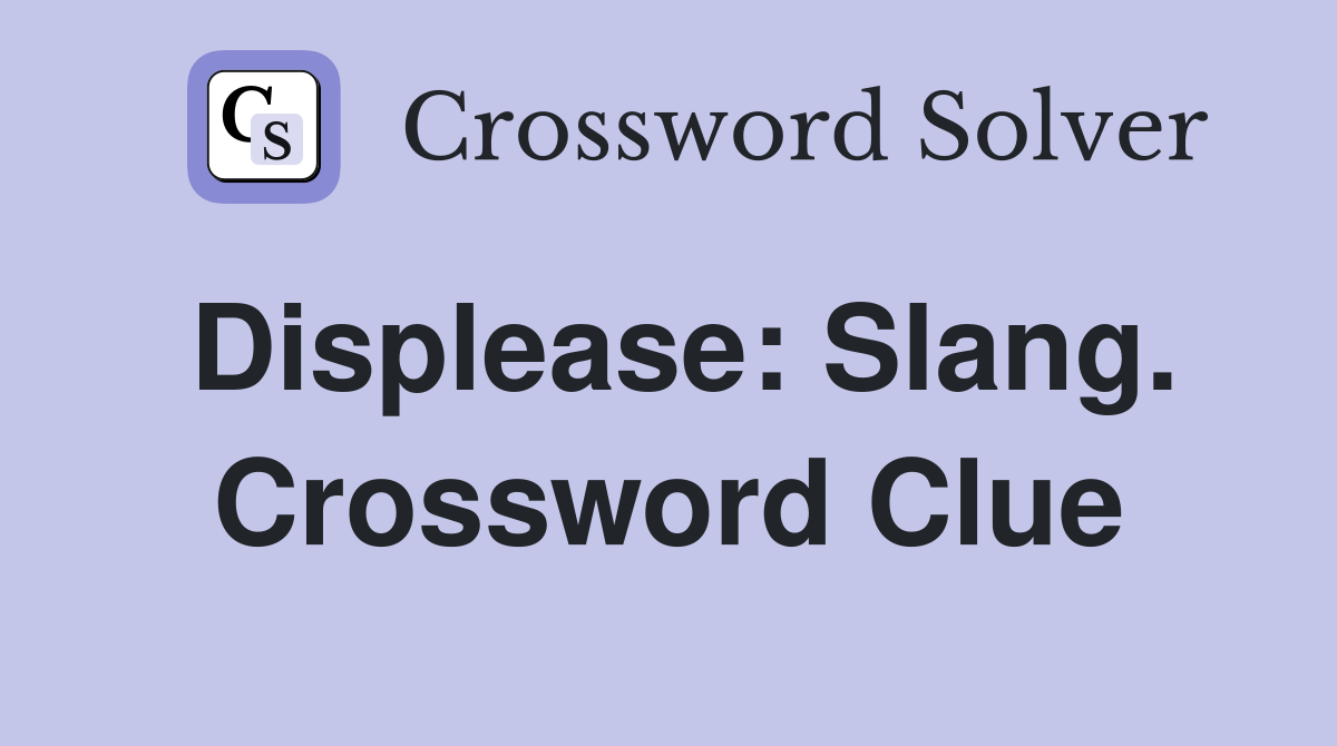 Displease: Slang. Crossword Clue