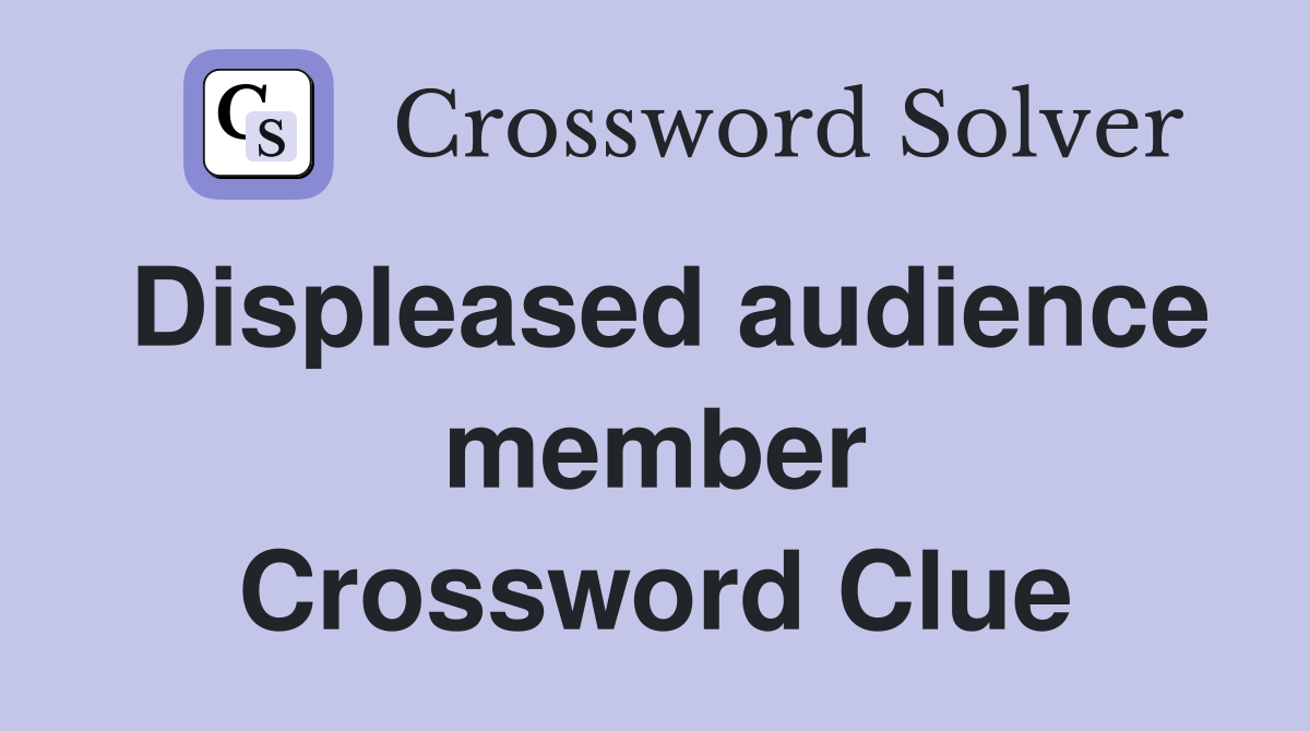 Displeased audience member Crossword Clue