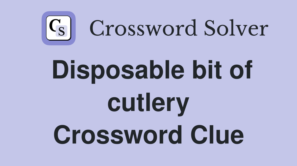 Disposable bit of cutlery Crossword Clue