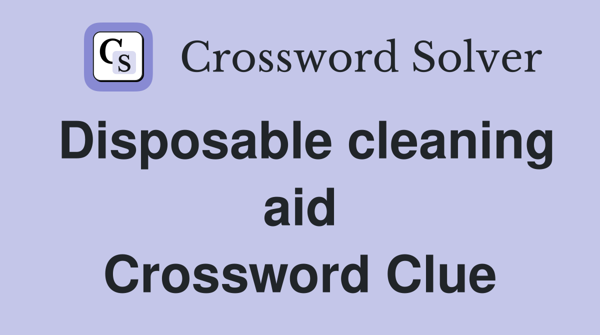 Disposable cleaning aid Crossword Clue