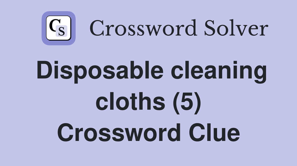 Disposable cleaning cloths (5) Crossword Clue