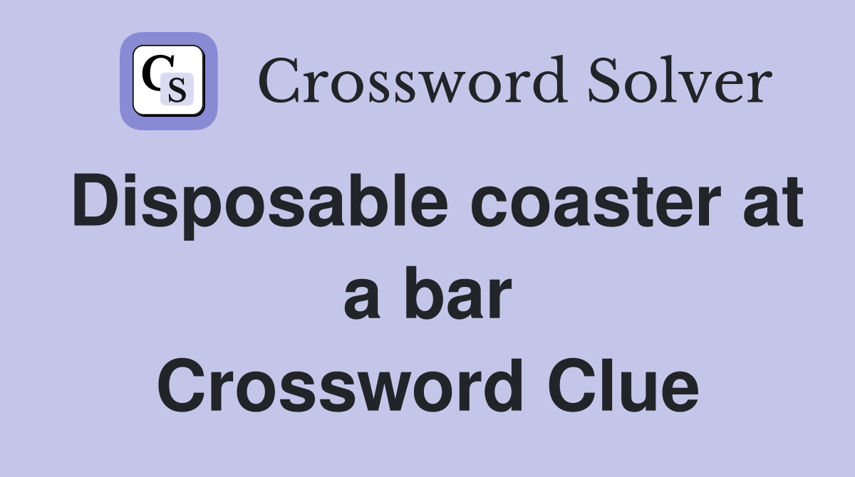 Disposable coaster at a bar Crossword Clue