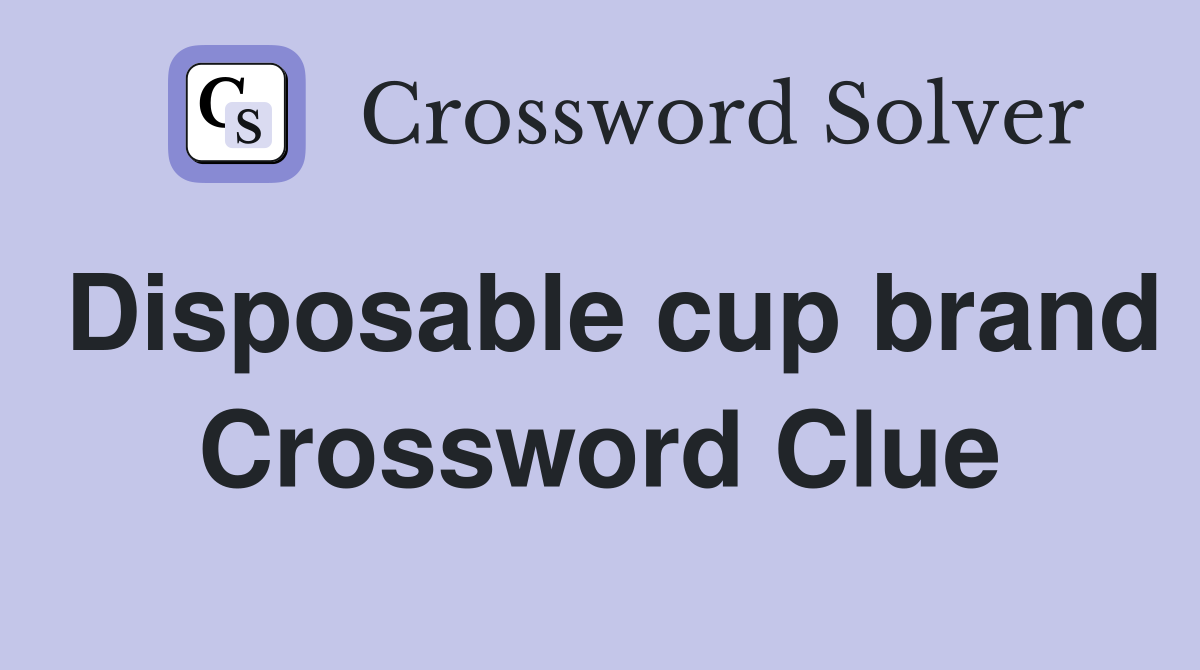 Disposable cup brand Crossword Clue