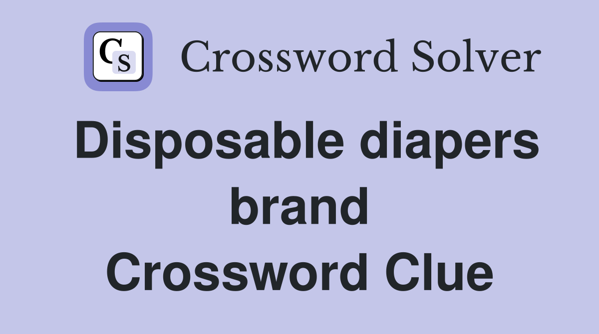 Disposable diapers brand Crossword Clue