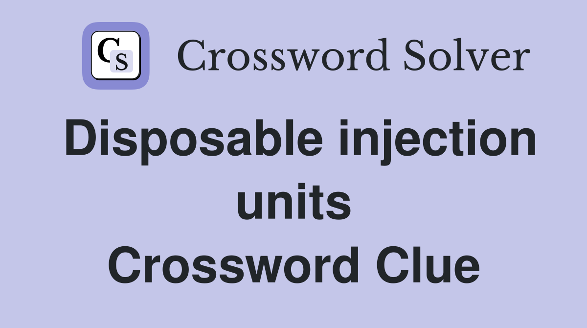 Disposable injection units Crossword Clue
