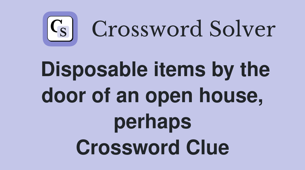 Disposable items by the door of an open house, perhaps Crossword Clue