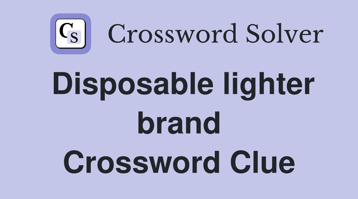 Disposable lighter brand Crossword Clue
