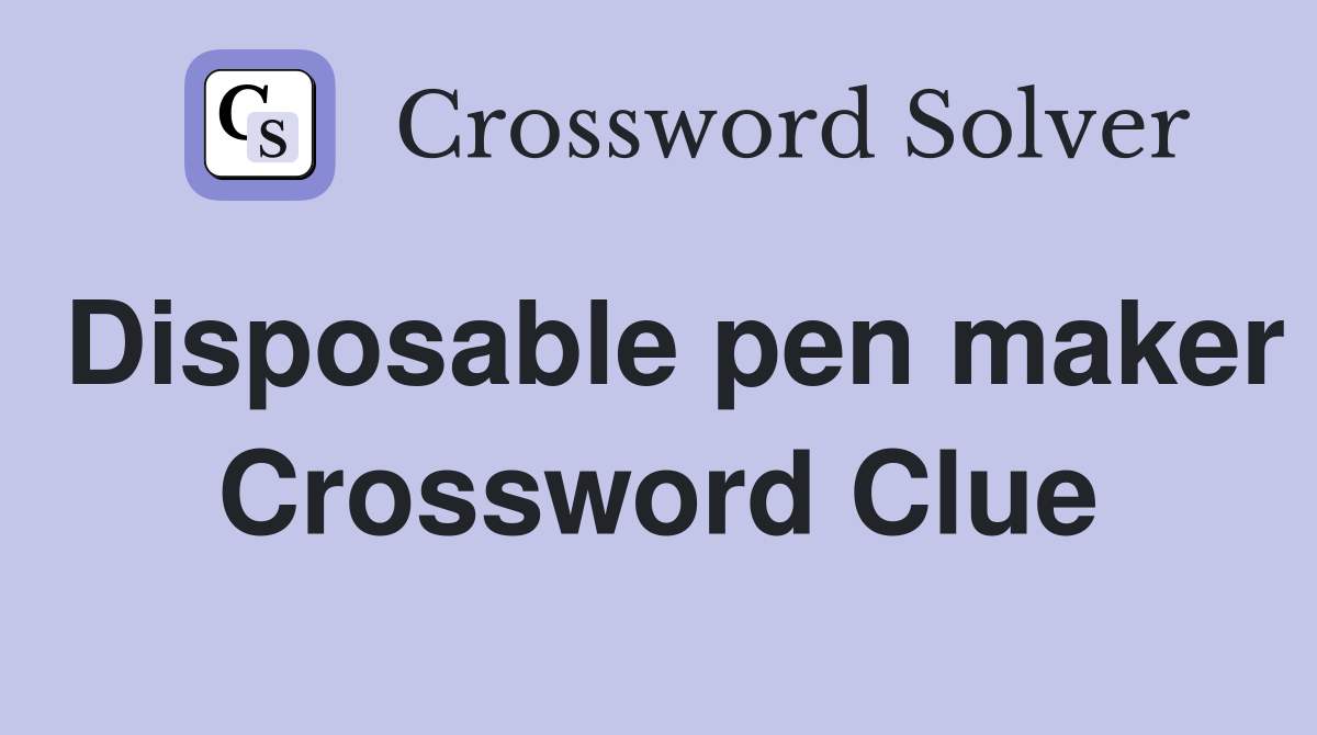 Disposable pen maker Crossword Clue