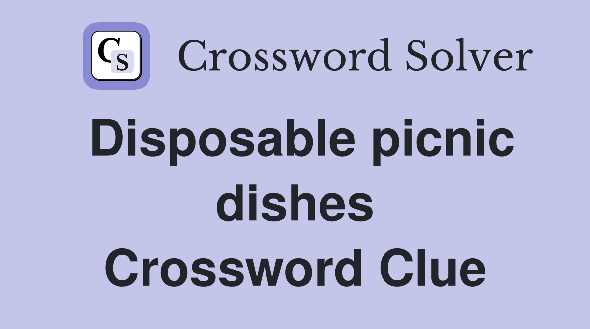 Disposable picnic dishes Crossword Clue