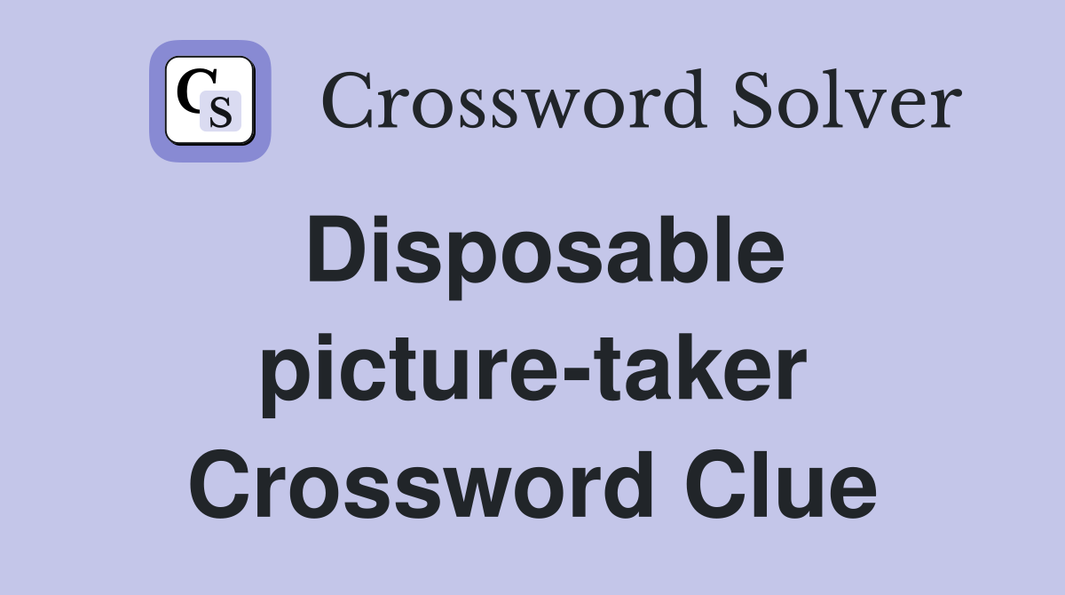 Disposable picture-taker Crossword Clue