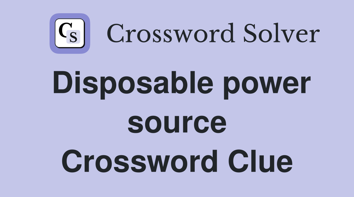 Disposable power source Crossword Clue