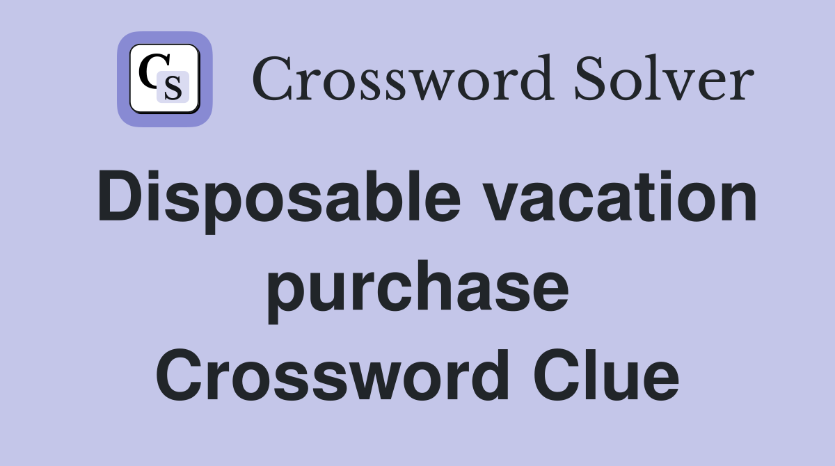 Disposable vacation purchase Crossword Clue