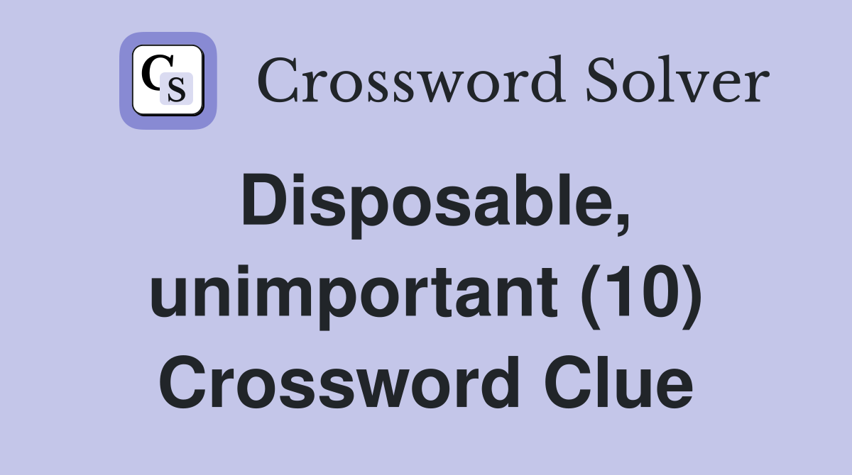 Disposable, unimportant (10) Crossword Clue