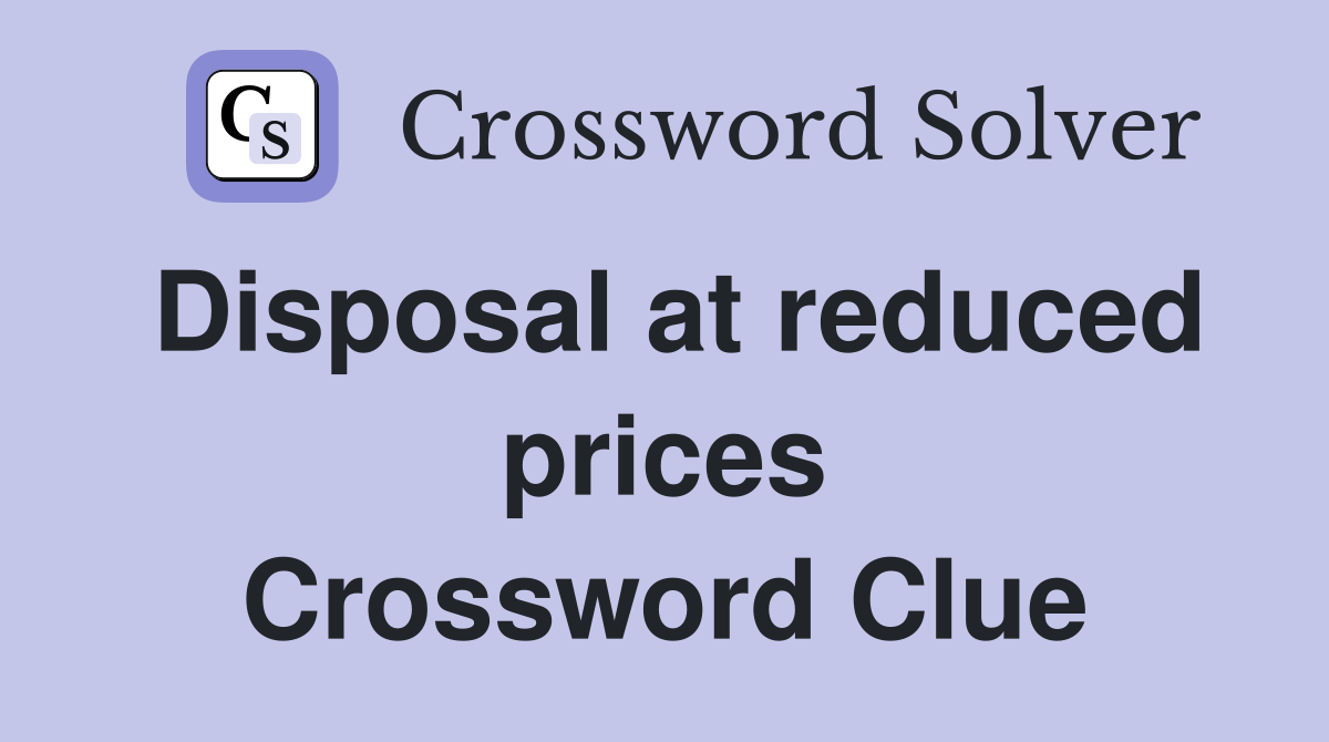 Disposal at reduced prices Crossword Clue