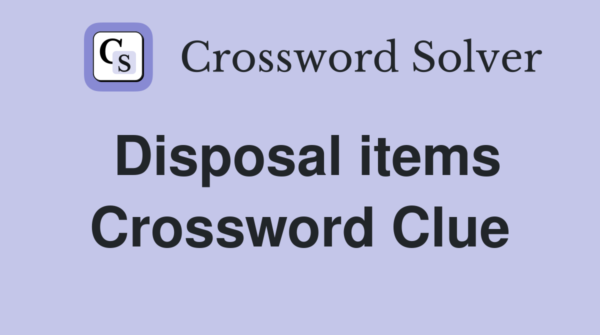 Disposal items Crossword Clue