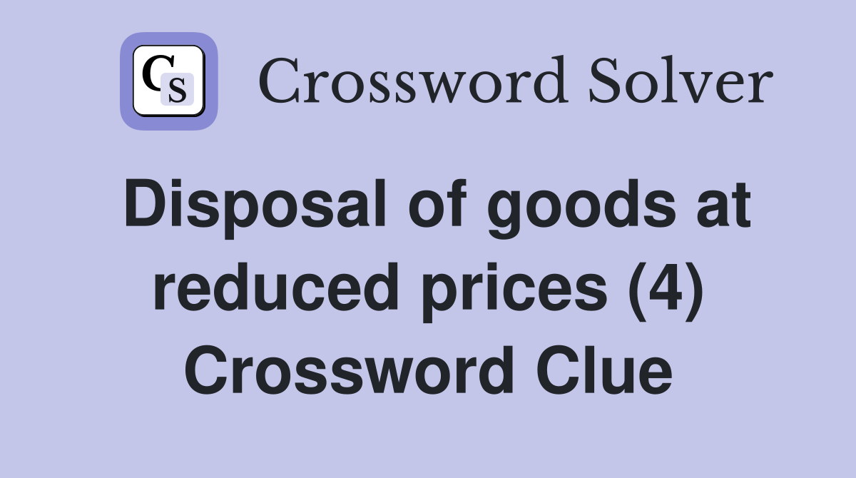 Disposal of goods at reduced prices (4) Crossword Clue