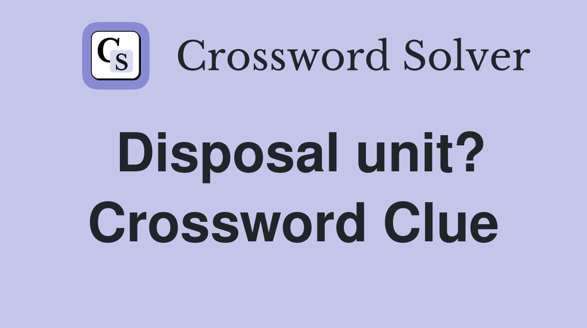 Disposal unit? Crossword Clue