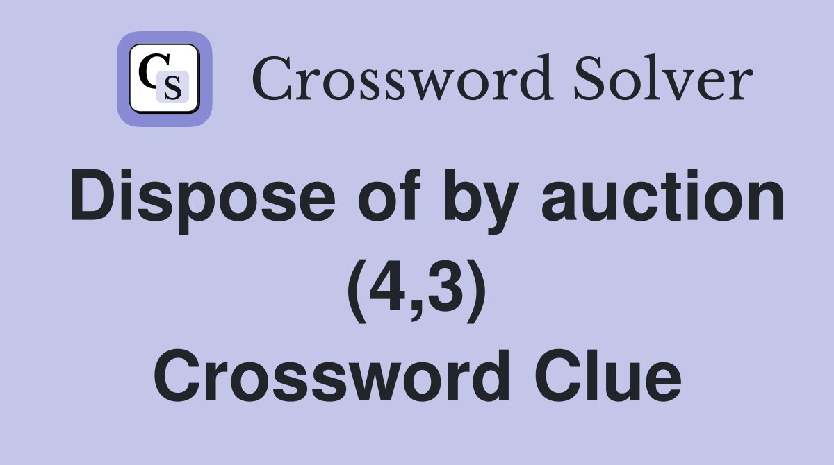 Dispose of by auction (4,3) Crossword Clue