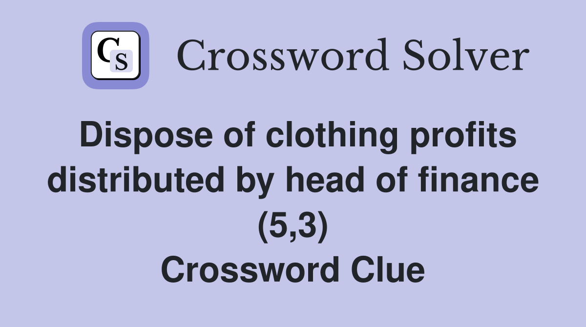 Dispose of clothing profits distributed by head of finance (5,3) Crossword Clue