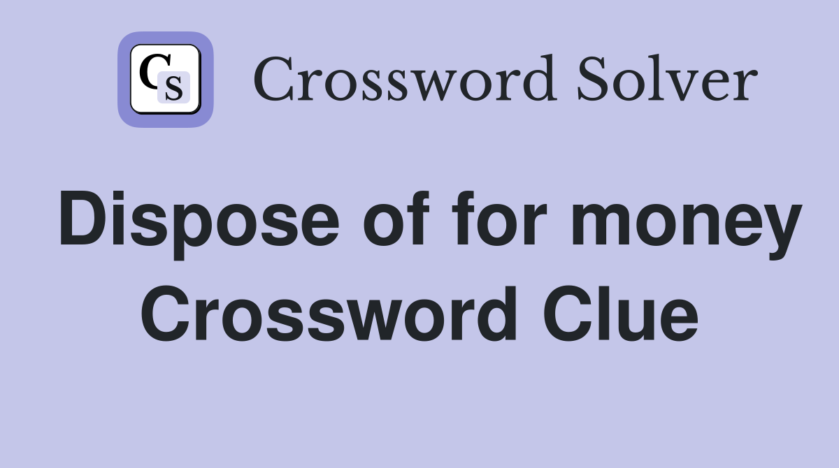 Dispose of for money Crossword Clue