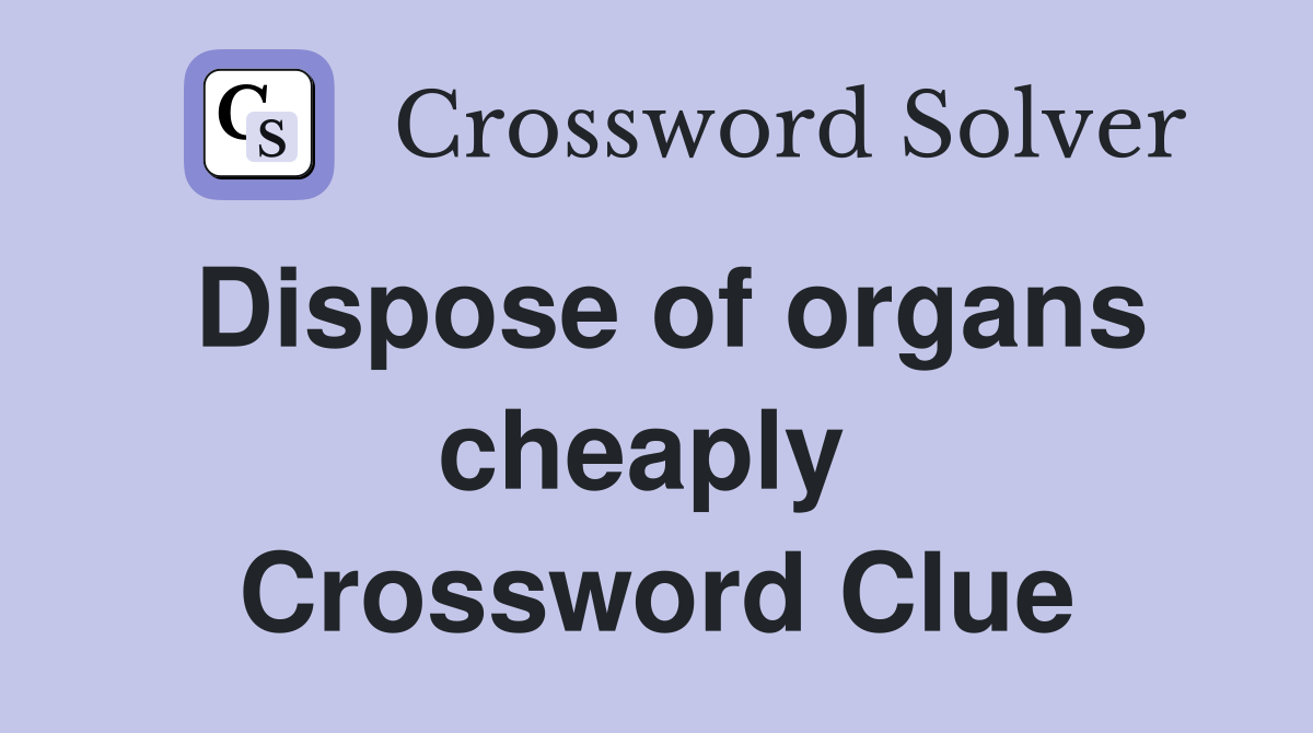 Dispose of organs cheaply  Crossword Clue