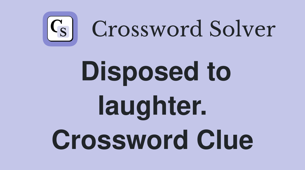 Disposed to laughter. Crossword Clue