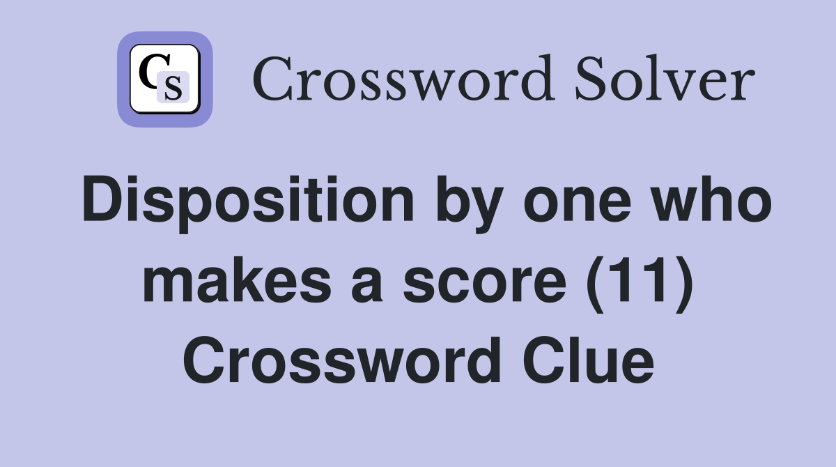 Disposition by one who makes a score (11) Crossword Clue