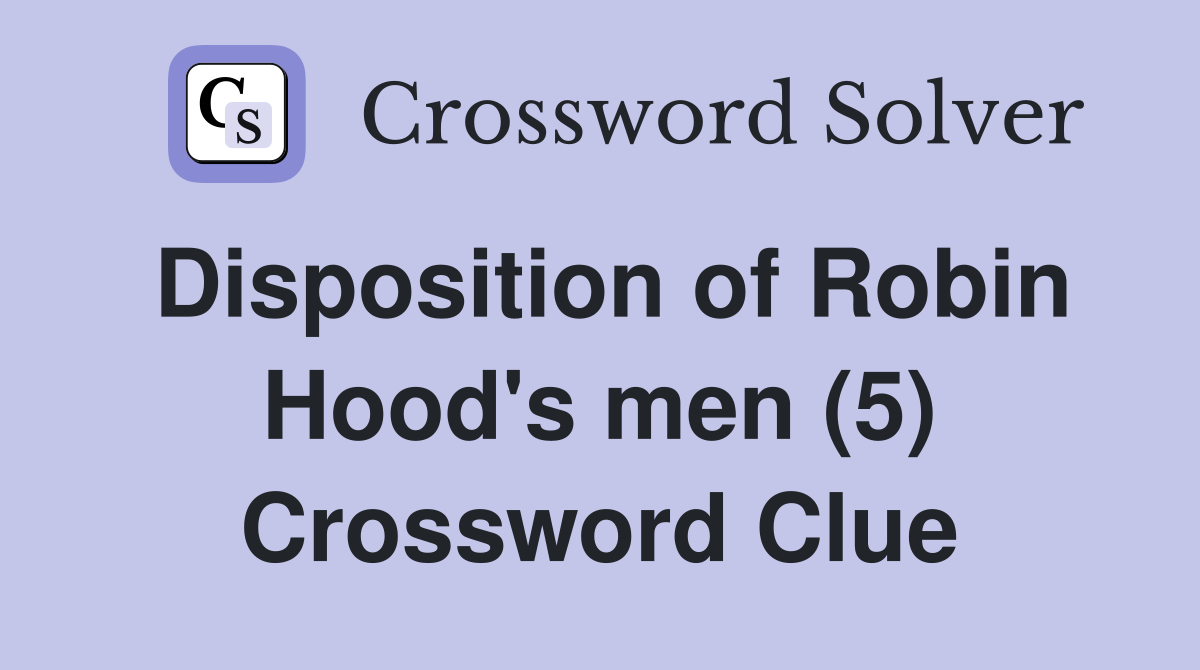 Disposition of Robin Hood's men (5) Crossword Clue