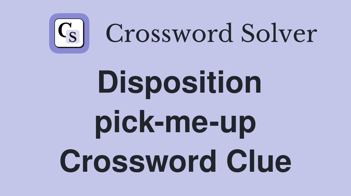 Disposition pick-me-up Crossword Clue