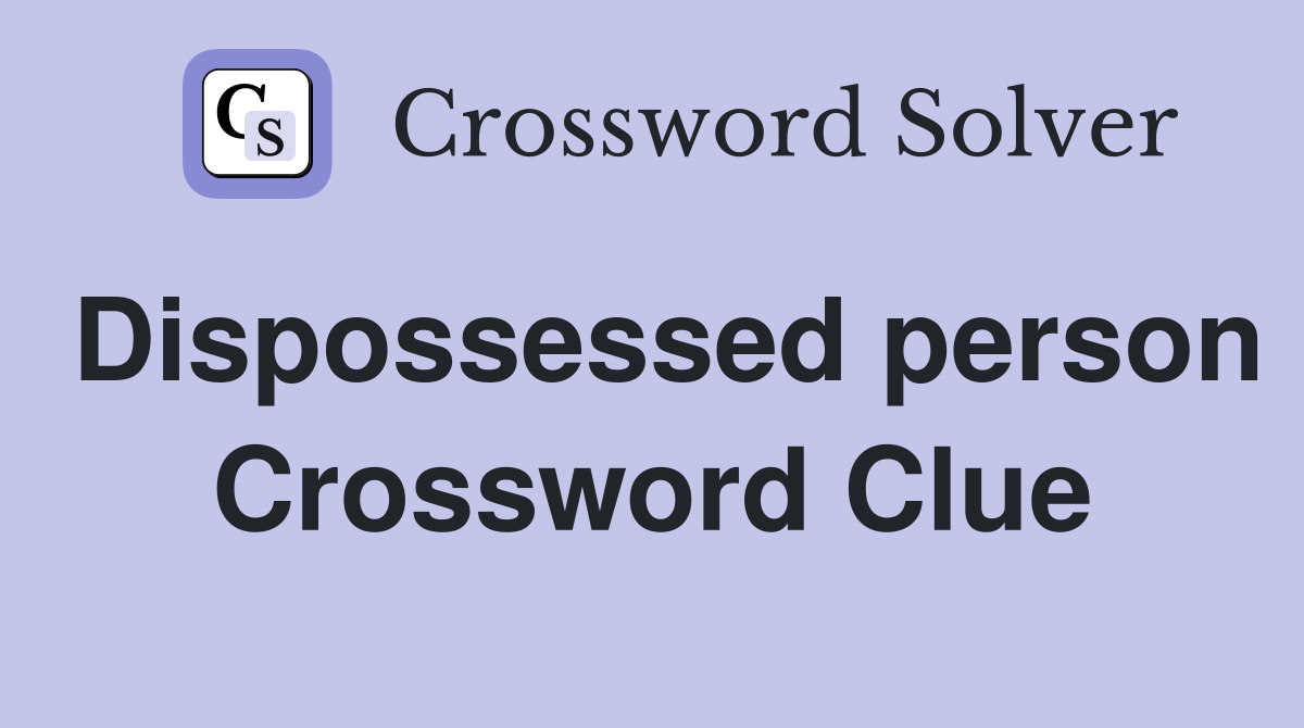 Dispossessed person Crossword Clue