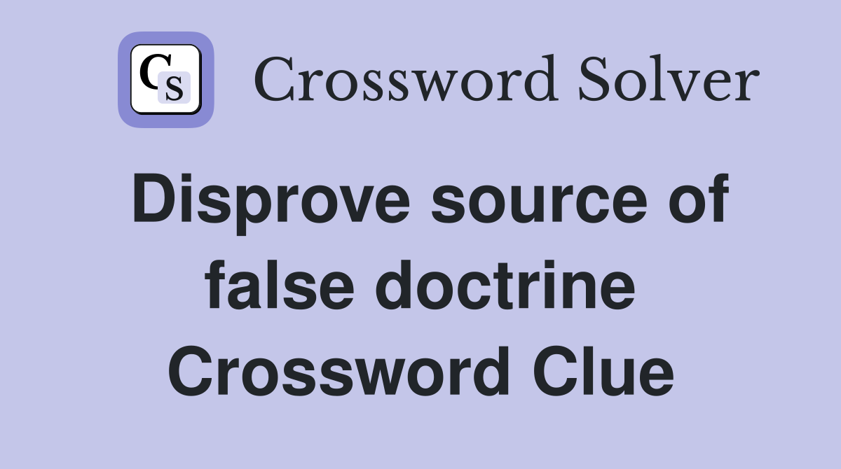 Disprove source of false doctrine Crossword Clue