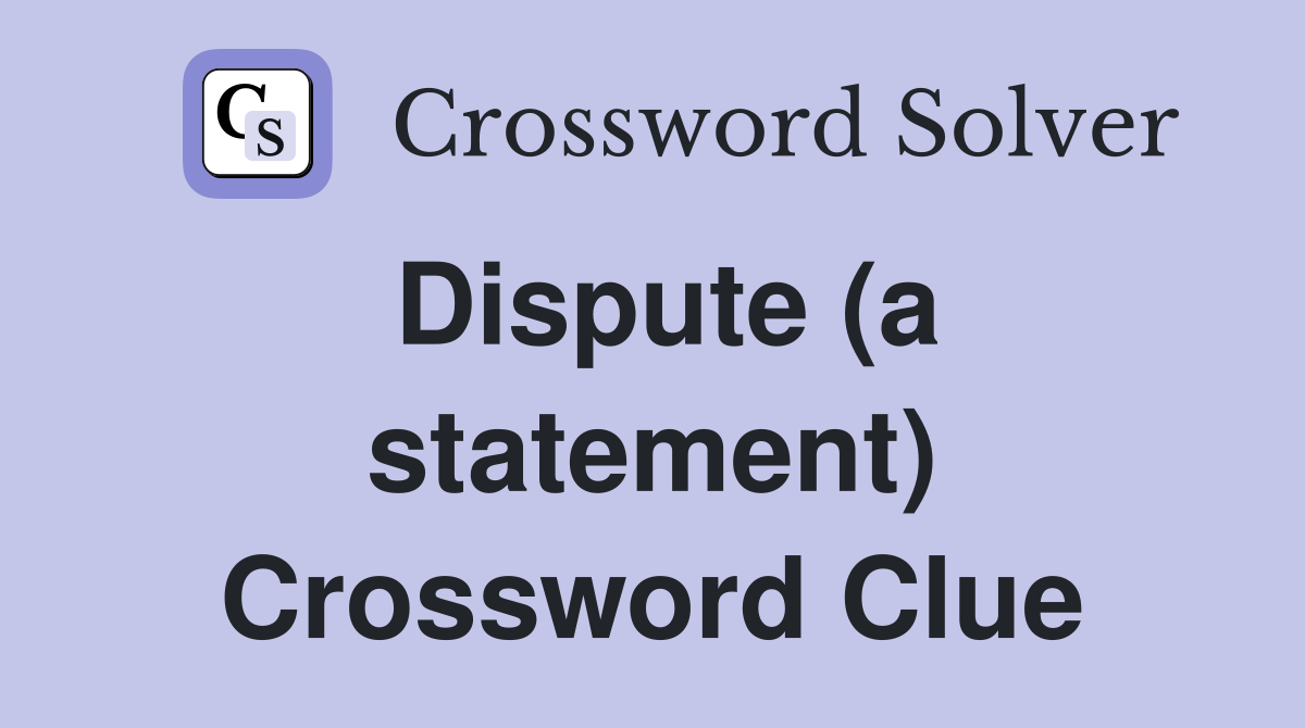Dispute (a statement) Crossword Clue