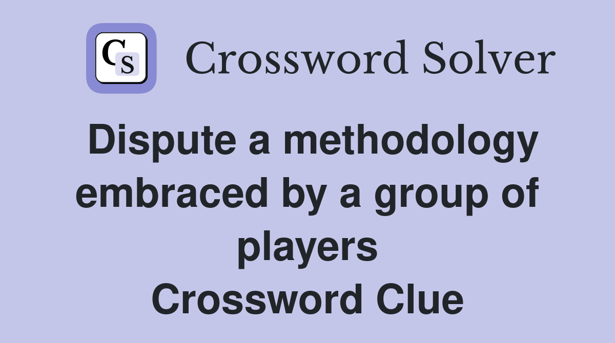 Dispute a methodology embraced by a group of players Crossword Clue