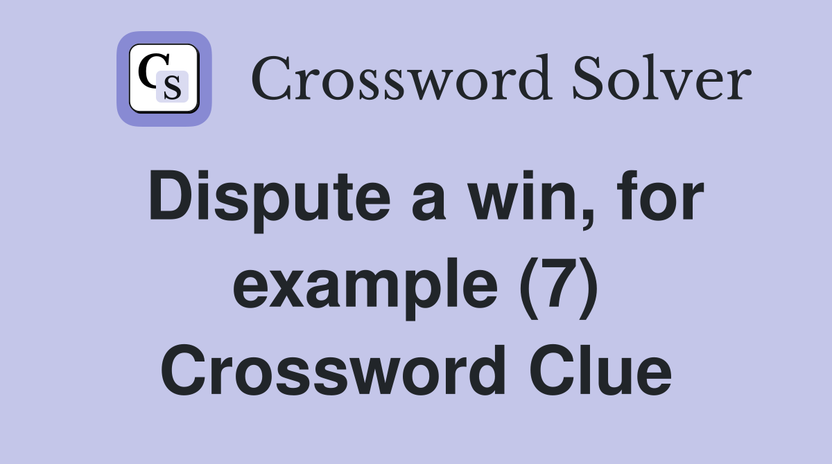 Dispute a win, for example (7) Crossword Clue