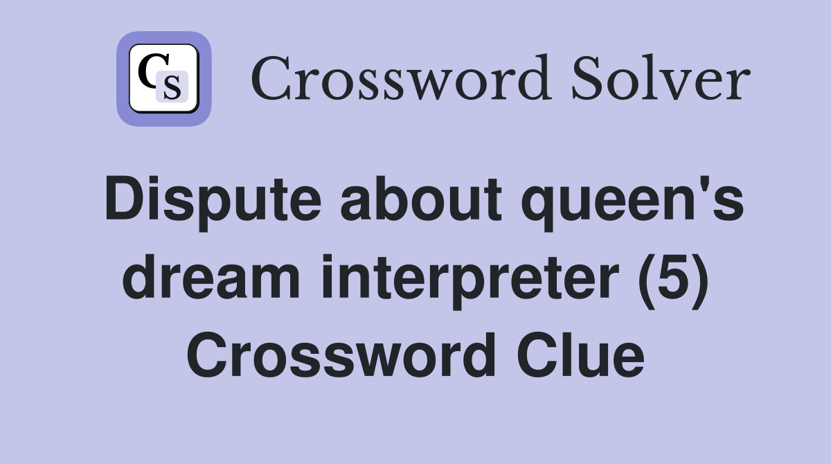 Dispute about queen's dream interpreter (5) Crossword Clue