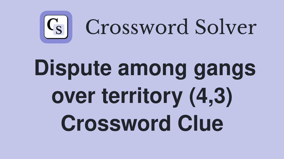 Dispute among gangs over territory (4,3) Crossword Clue