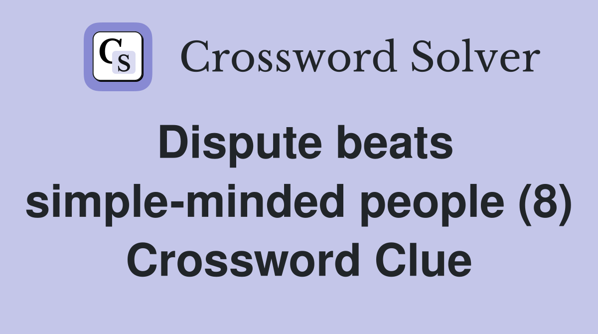 Dispute beats simple-minded people (8) Crossword Clue