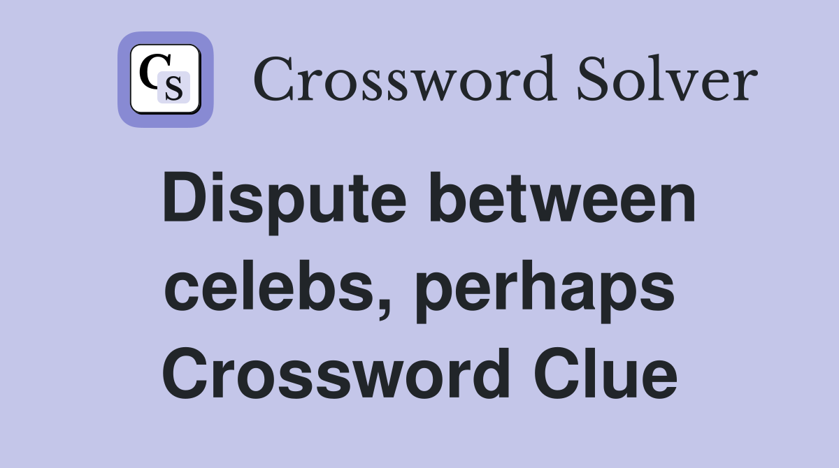 Dispute between celebs, perhaps Crossword Clue