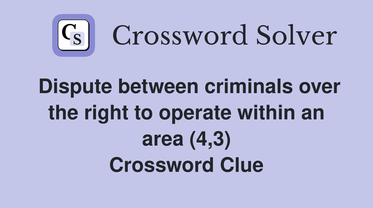 Dispute between criminals over the right to operate within an area (4,3) Crossword Clue