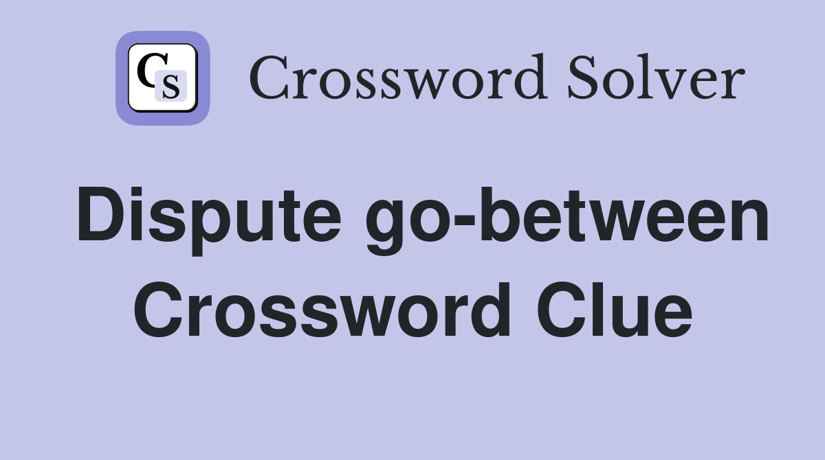 Dispute go-between Crossword Clue