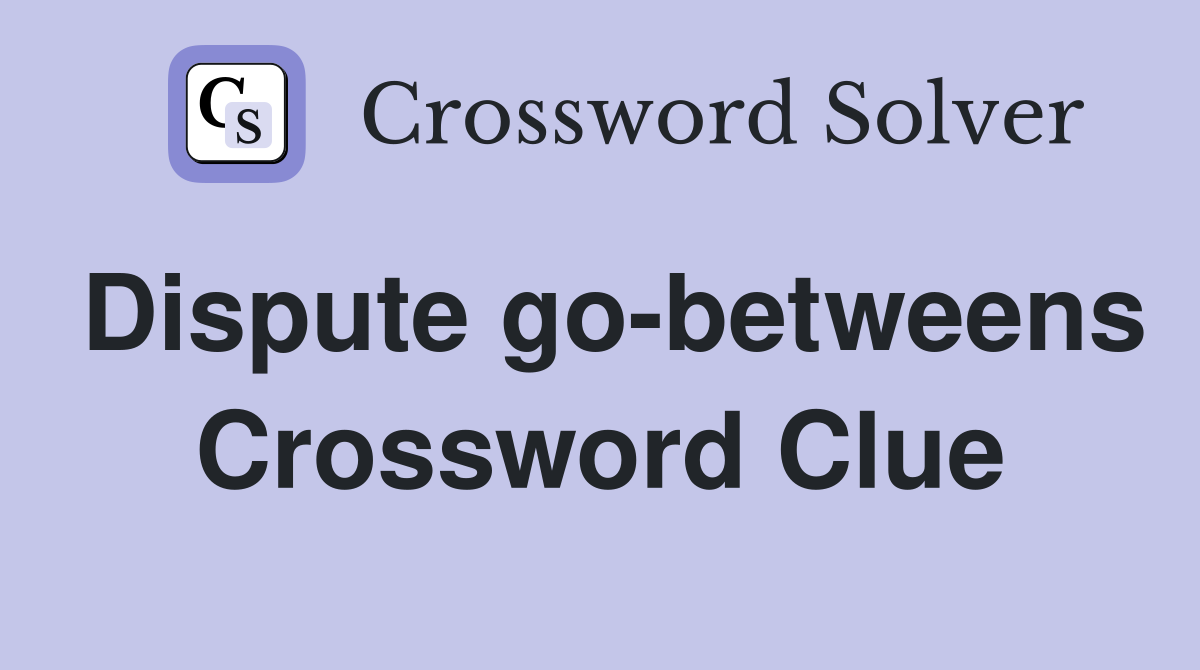 Dispute go-betweens Crossword Clue