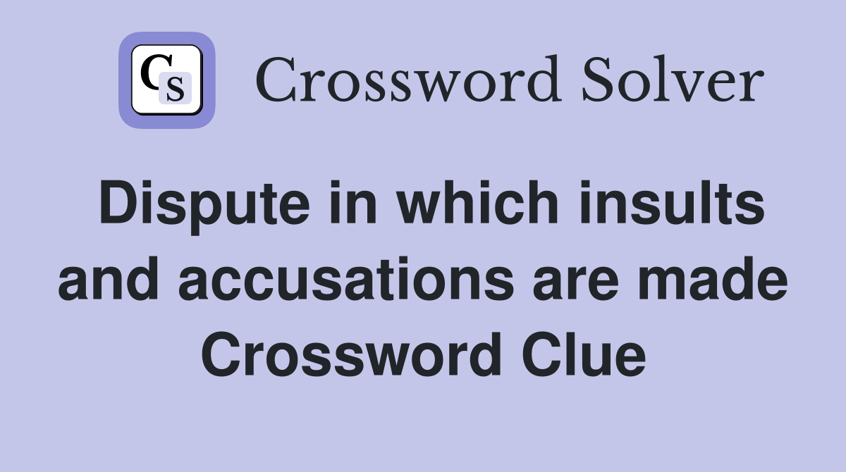 Dispute in which insults and accusations are made Crossword Clue