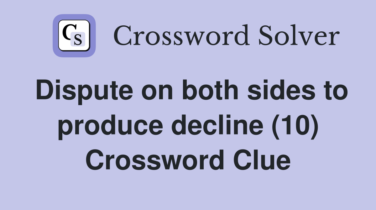 Dispute on both sides to produce decline (10) Crossword Clue