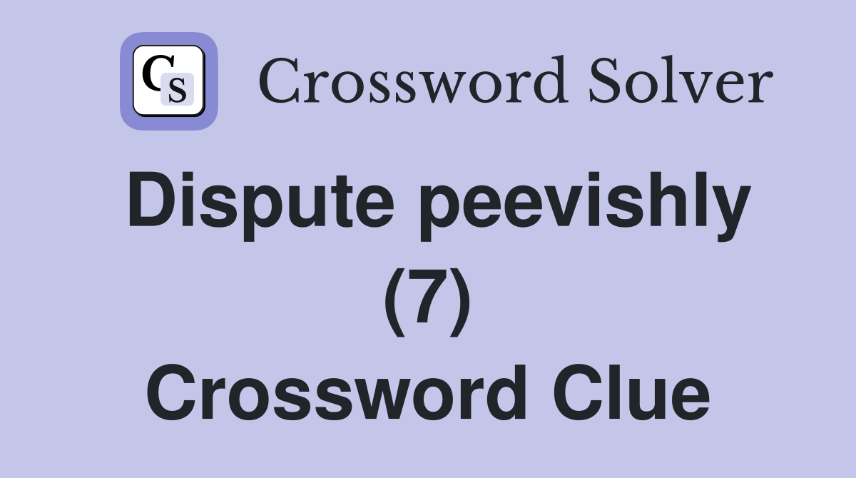 Dispute peevishly (7) Crossword Clue