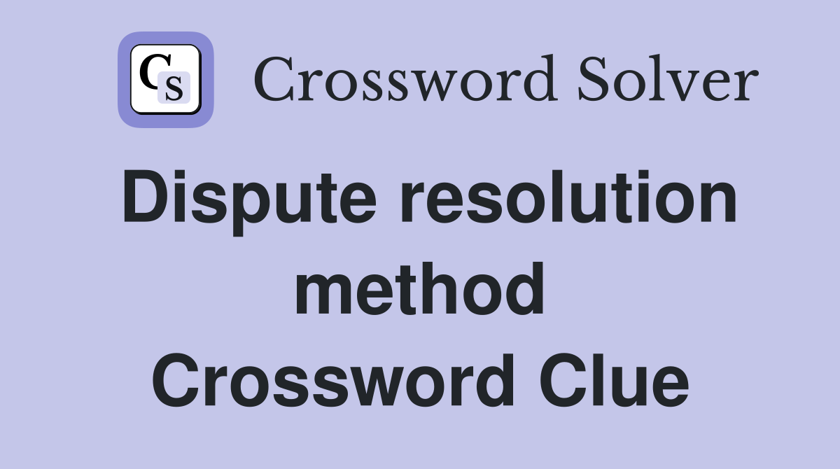 Dispute resolution method Crossword Clue