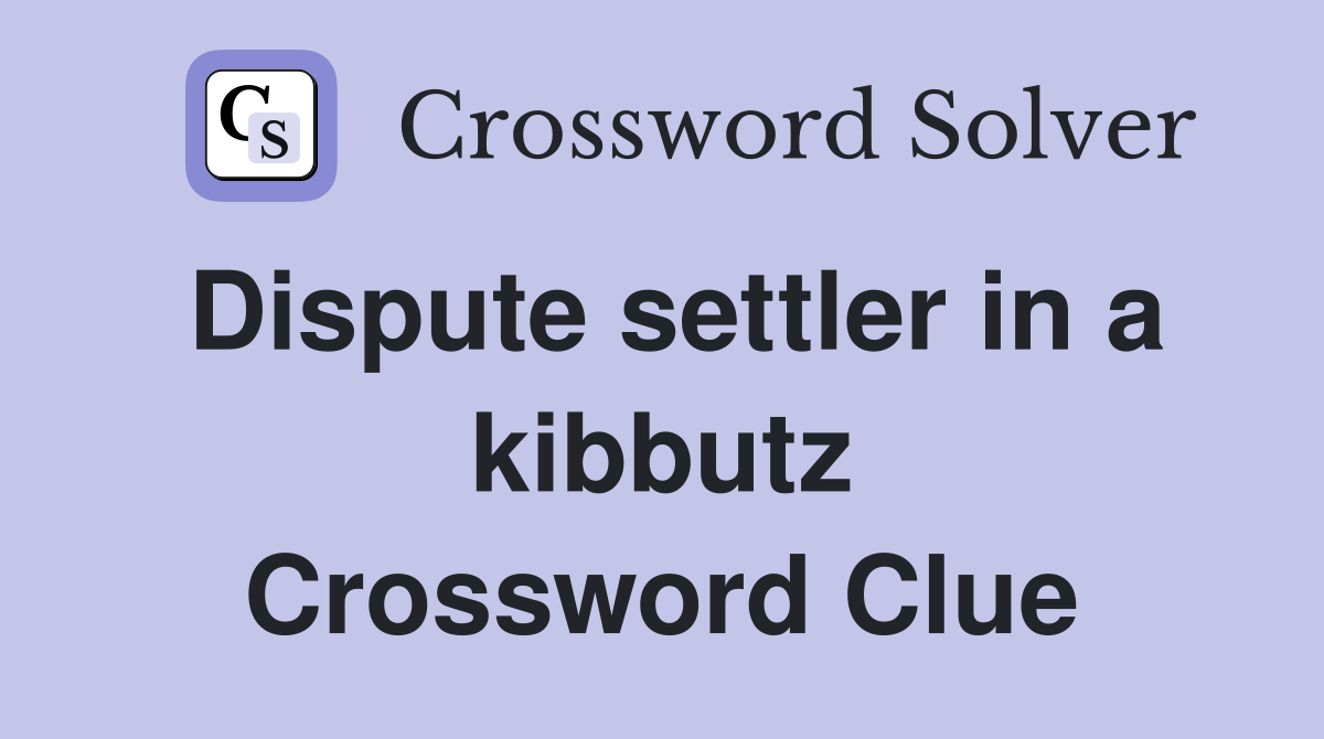Dispute settler in a kibbutz Crossword Clue